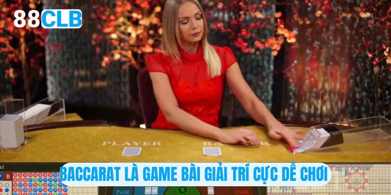 Baccarat là game bài giải trí cực dễ chơi